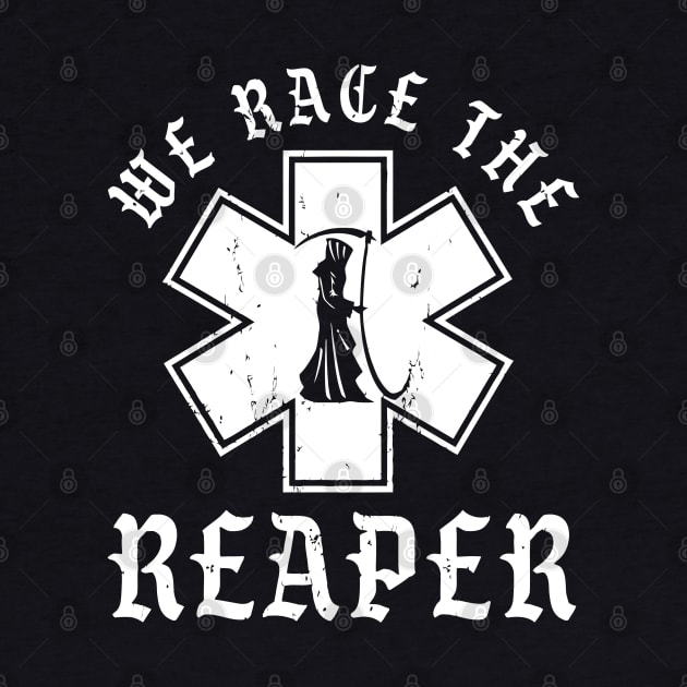 Emt, Ems And Paramedic We Race The Reaper by tanambos